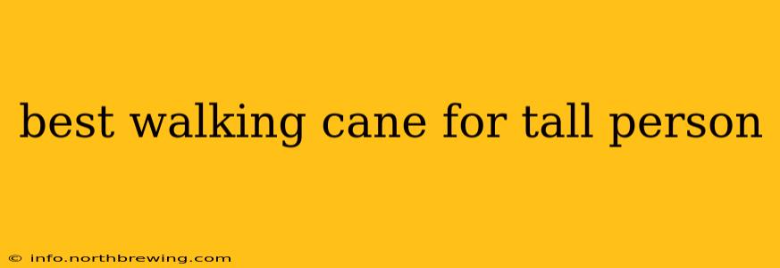 best walking cane for tall person