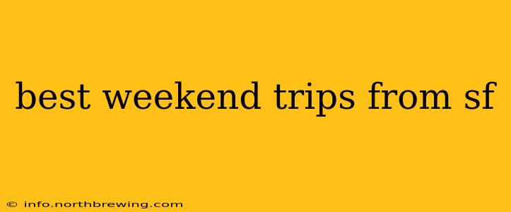 best weekend trips from sf