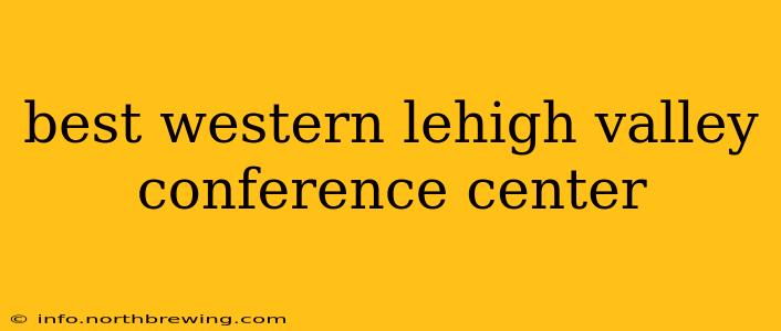 best western lehigh valley conference center