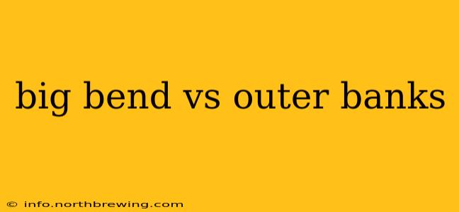 big bend vs outer banks