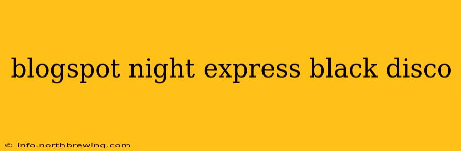 blogspot night express black disco