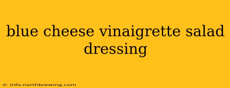 blue cheese vinaigrette salad dressing