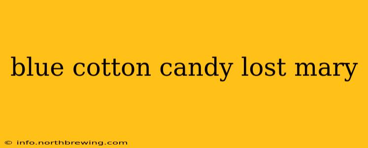 blue cotton candy lost mary