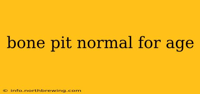 bone pit normal for age