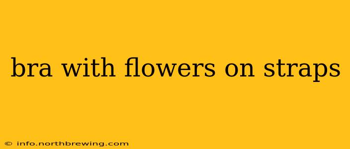 bra with flowers on straps