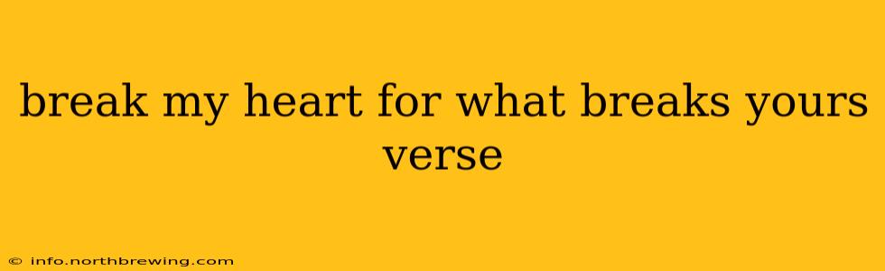 break my heart for what breaks yours verse