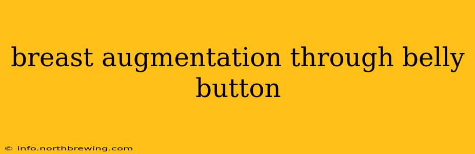 breast augmentation through belly button
