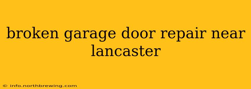 broken garage door repair near lancaster