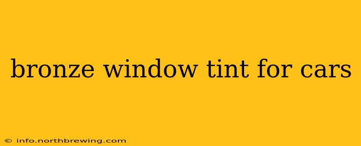 bronze window tint for cars