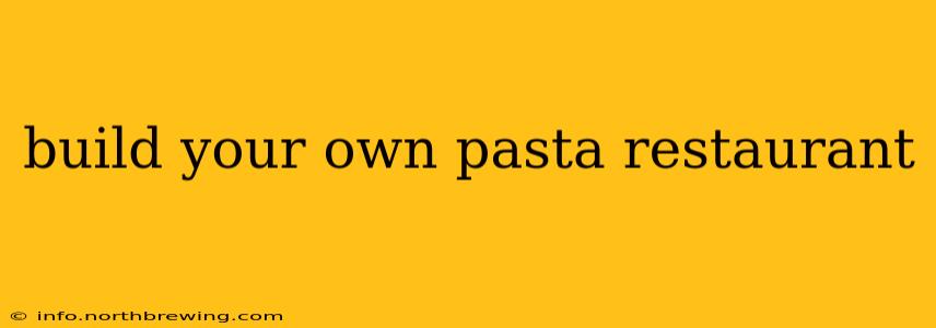 build your own pasta restaurant