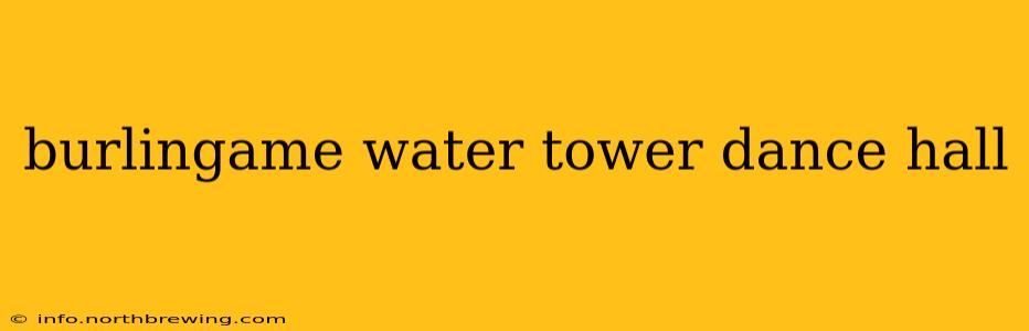 burlingame water tower dance hall