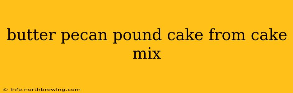 butter pecan pound cake from cake mix
