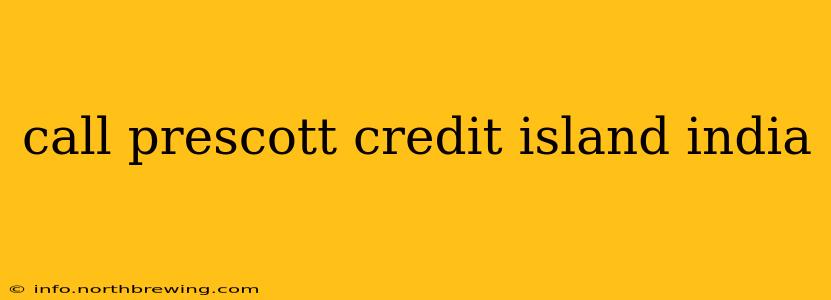 call prescott credit island india
