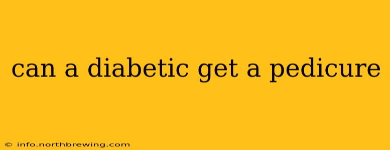 can a diabetic get a pedicure