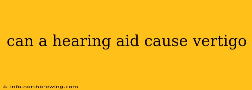 can a hearing aid cause vertigo