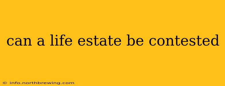 can a life estate be contested
