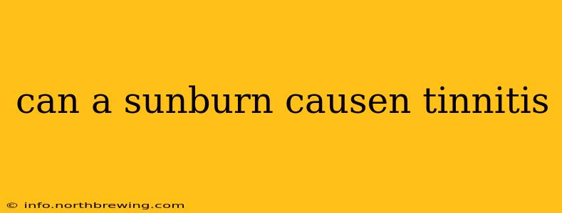 can a sunburn causen tinnitis
