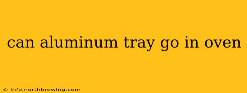 can aluminum tray go in oven