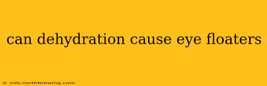 can dehydration cause eye floaters