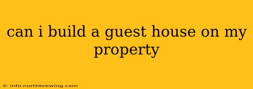 can i build a guest house on my property