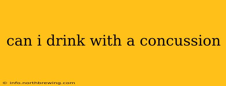 can i drink with a concussion