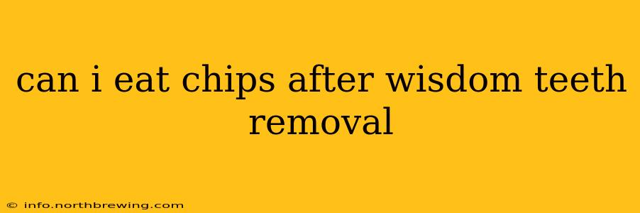 can i eat chips after wisdom teeth removal