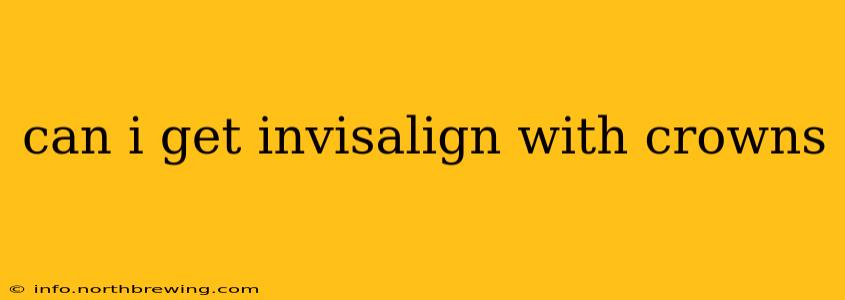 can i get invisalign with crowns