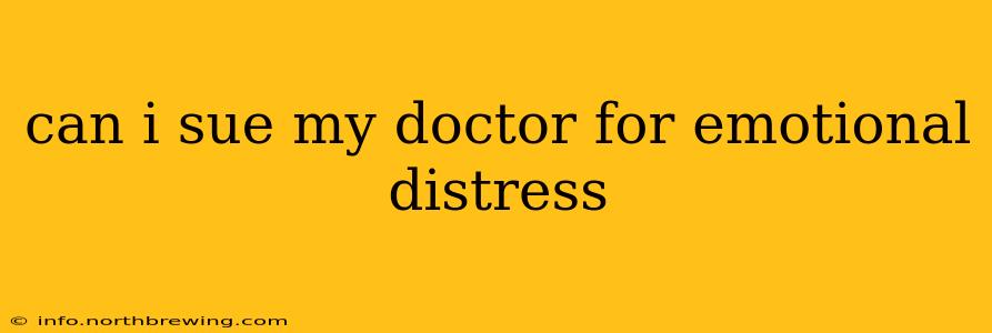 can i sue my doctor for emotional distress