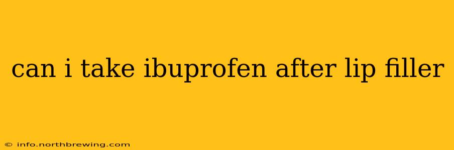 can i take ibuprofen after lip filler