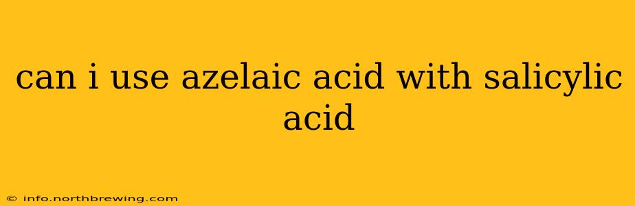 can i use azelaic acid with salicylic acid