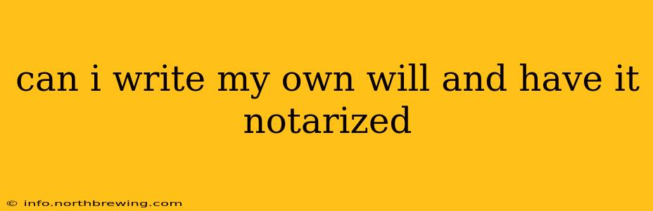 can i write my own will and have it notarized