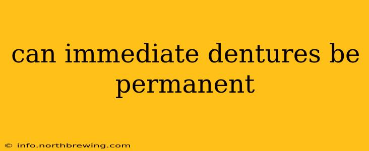 can immediate dentures be permanent