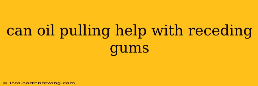 can oil pulling help with receding gums