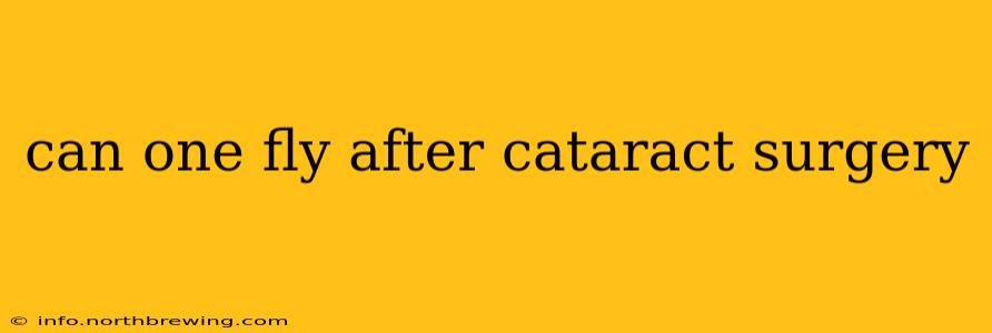 can one fly after cataract surgery