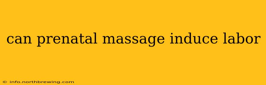 can prenatal massage induce labor