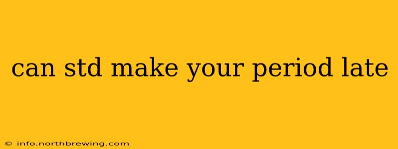 can std make your period late
