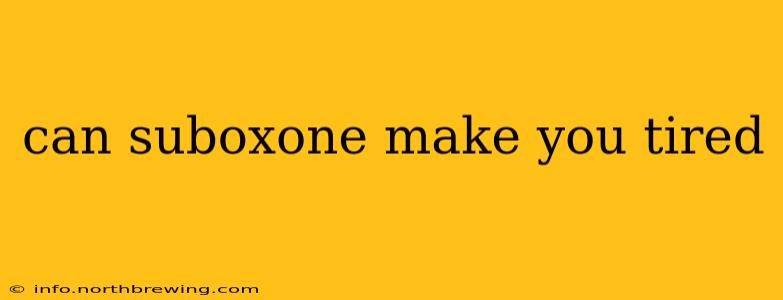 can suboxone make you tired