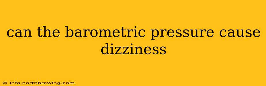 can the barometric pressure cause dizziness