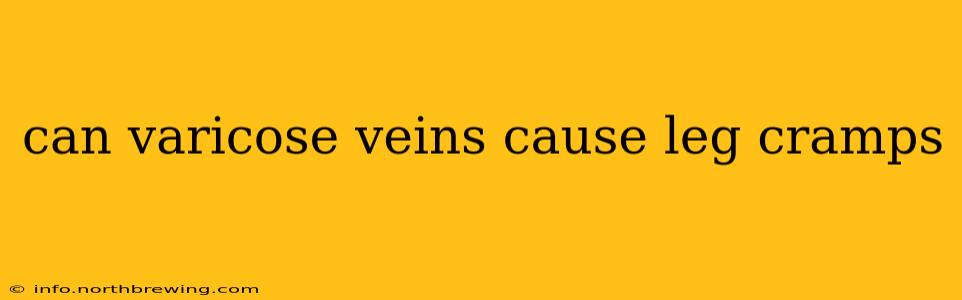 can varicose veins cause leg cramps