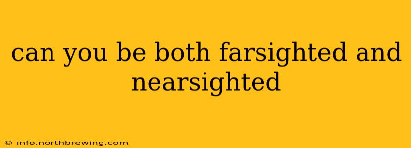 can you be both farsighted and nearsighted