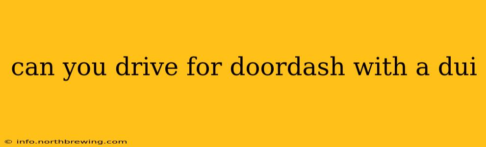 can you drive for doordash with a dui