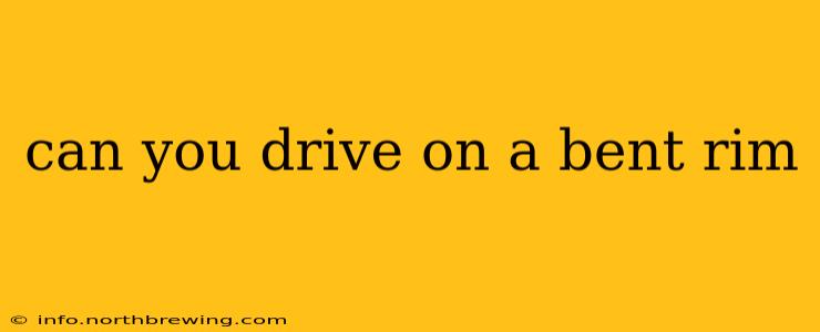 can you drive on a bent rim