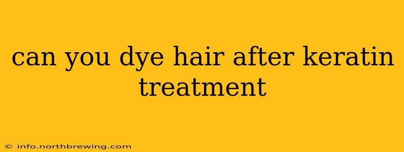 can you dye hair after keratin treatment