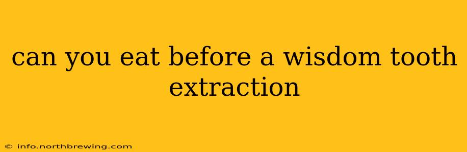 can you eat before a wisdom tooth extraction