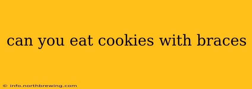 can you eat cookies with braces