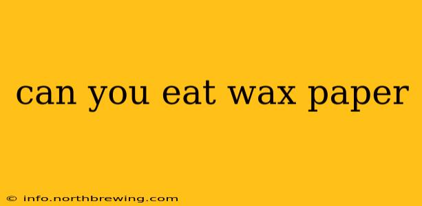 can you eat wax paper