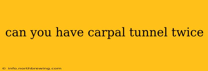 can you have carpal tunnel twice