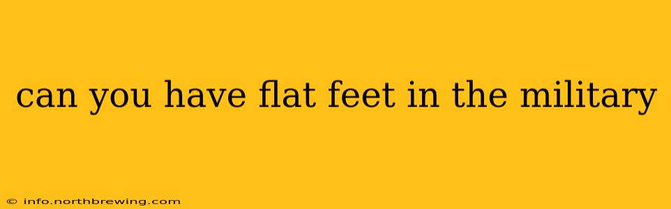 can you have flat feet in the military