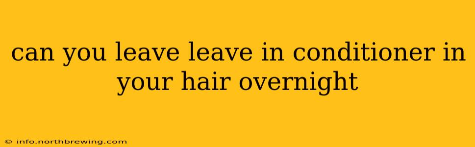 can you leave leave in conditioner in your hair overnight