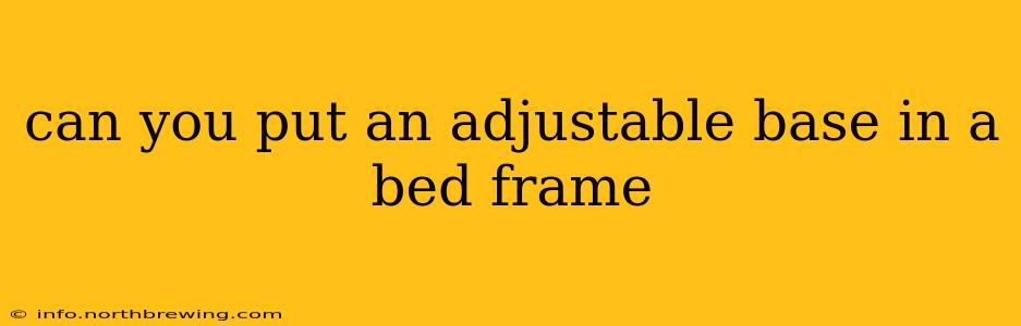 can you put an adjustable base in a bed frame